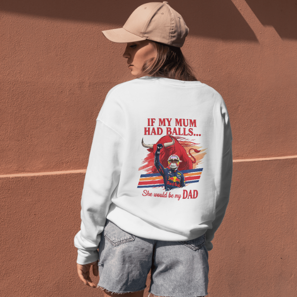 Max Verstappen “If My Mum Had Balls She’d Be My Dad” - Unisex Premium Sweatshirt